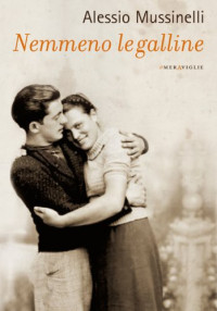 Alessio Mussinelli — Nemmeno le galline (Italian Edition)
