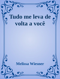 Melissa Wiesner — Tudo me leva de volta a você