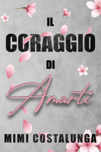 Mimi Costalunga — Il coraggio di amarti