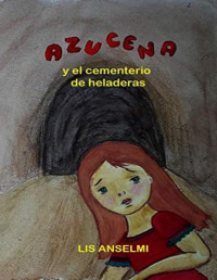 Lis Anselmi — Azucena y el cementerio de las heladeras
