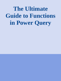Omid Motamedisedeh — The Ultimate Guide to Functions in Power Query
