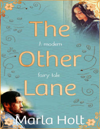 Marla Holt [Holt, Marla] — The Other Lane: A Modern Fairy Tale (The Other Lane Series Book 1)