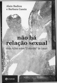 Alain Badiou [Badiou, Alain] — Não há relação sexual, duas lições sobre o aturdito