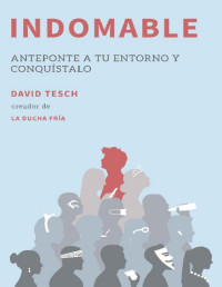 David Tesch — Indomable: Anteponte a tu entorno y conquístalo (Spanish Edition)