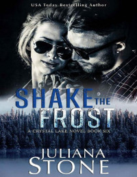 Juliana Stone — Shake The Frost (A Crystal Lake Novel Book 6)