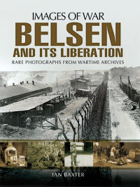 Ian Baxter — Belsen and it’s Liberation (Images of War)
