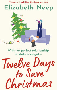 Elizabeth Neep — Twelve Days to Save Christmas: The perfect uplifting Christmas rom com