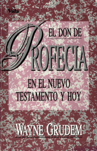 Wayne Grudem — El Don de Profecia en El Nt y Hoy