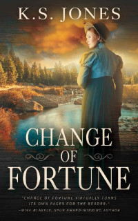 K.S. Jones — Change Of Fortune: A Historical Western Romance Novel