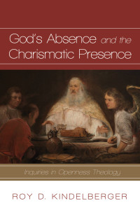 Roy D. Kindelberger; — God's Absence and the Charismatic Presence