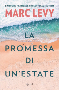 Marc Levy — Marc Levy - 2019 - La promessa di un'estate