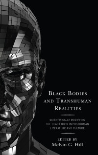 Melvin G. Hill; — Black Bodies and Transhuman Realities