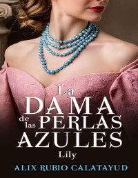 Alix Rubio Calatayud — La dama de las perlas azules. Lily