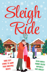 Olivia Harvey, Kate Kingsley, Harriet Reuter Hapgood — Sleigh Ride: Three sexy stories to warm your Christmas nights