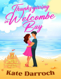 Kate Darroch — Thanksgiving in Welcombe Bay: Sweets By The Sea: Christian Second Chance Holiday Romance; Saga of Recovery and Redemption (Sweets By The Sea Second Chance Romance Book 1)