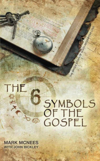  — The Six Symbols of the Gospel: The Whole Story of God's Redemptive Love