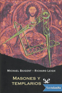 Michael Baigent & Richard Leigh — Masones y templarios