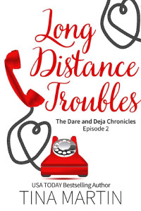 Tina Martin — Long Distance Troubles (The Dare and Deja Chronicles Book 2)