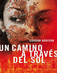 Corban Addison — Un Camino a Través Del Sol