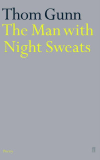 Thom Gunn — The Man with Night Sweats