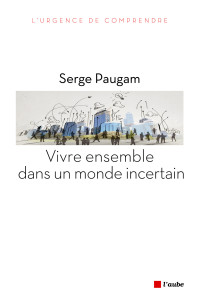 Serge PAUGAM — Vivre ensemble dans un monde incertain