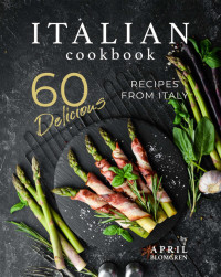 Blomgren, April — Italian Cookbook: 60 Delicious Recipes from Italy