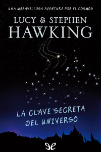 Lucy Hawking & Stephen Hawking — La clave secreta del Universo