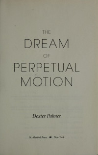 Dexter Palmer — The Dream of Perpetual Motion