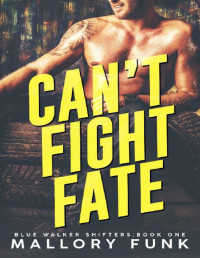 Mallory Funk — Can't Fight Fate (Blue Walkers Pack Book 1)