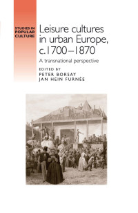 Peter Borsay — Leisure cultures in urban Europe, c.1700–1870: A transnational perspective