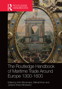 Wim Blockmans;Mikhail Krom;Justyna Wubs-Mrozewicz; & Mikhail Krom & Justyna Wubs-Mrozewicz — The Routledge Handbook of Maritime Trade Around Europe 1300-1600