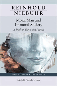 Reinhold Niebuhr; — Moral Man and Immoral Society