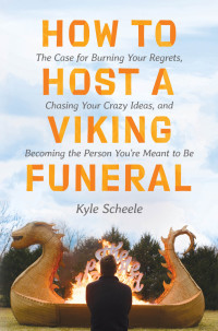 Kyle Scheele — How to Host a Viking Funeral