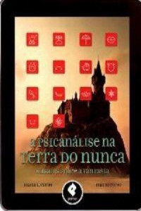 Diana Lichtenstein Corso & Mário Corso — A Psicanálise na Terra do Nunca