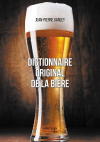 Jean Pierre Varlet — Dictionnaire original de la bière