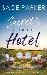Sage Parker — Secrets At The Old Hotel #6 (Veridian Court Hotel Cozy Mystery Romance 06)