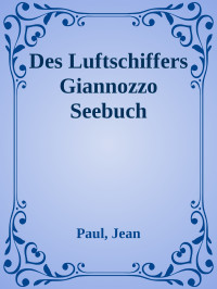 Paul, Jean — Des Luftschiffers Giannozzo Seebuch