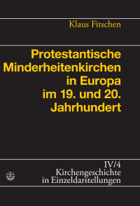 Klaus Fitschen — Protestantische Minderheitenkirchen in Europa im 19. und 20. Jahrhundert