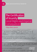 Filippo Maria Sposini — The Certification of Insanity: Local Origins and Imperial Consequences