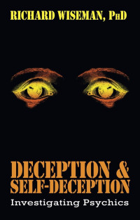 Richard Wiseman — Deception & Self-Deception: Investigating Psychics