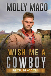Molly Maco [Maco, Molly] — Wish Me A Cowboy: A Sweet Contemporary Western Romance (Her Haven #1)