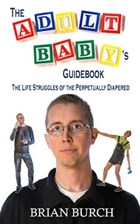 Brian Burch — The Adult Baby's Guidebook