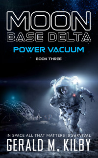 Kilby, Gerald M. — POWER VACUUM: Moon Base Delta Book 3