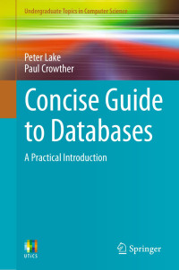 Peter Lake, Paul Crowther — Concise Guide to Databases: A Practical Introduction