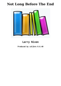 Larry Niven — Not Long Before The End
