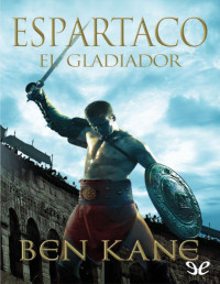 Ben Kane — Espartaco, El Gladiador