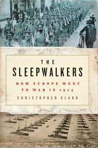 Clark, Christopher — The Sleepwalkers · How Europe Went to War in 1914