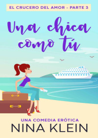 Nina Klein — Una Chica como Tú: Una comedia erótica (El Crucero del Amor nº 3) (Spanish Edition)