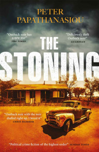 Peter Papathanasiou — The Stoning: A twisting, blisteringly atmospheric Outback crime debut