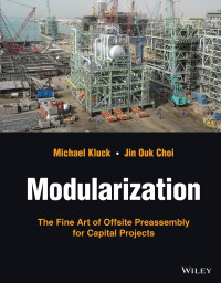 Michael Kluck, Jin Ouk Choi — Modularization: The Fine Art of Offsite Preassembly for Capital Projects